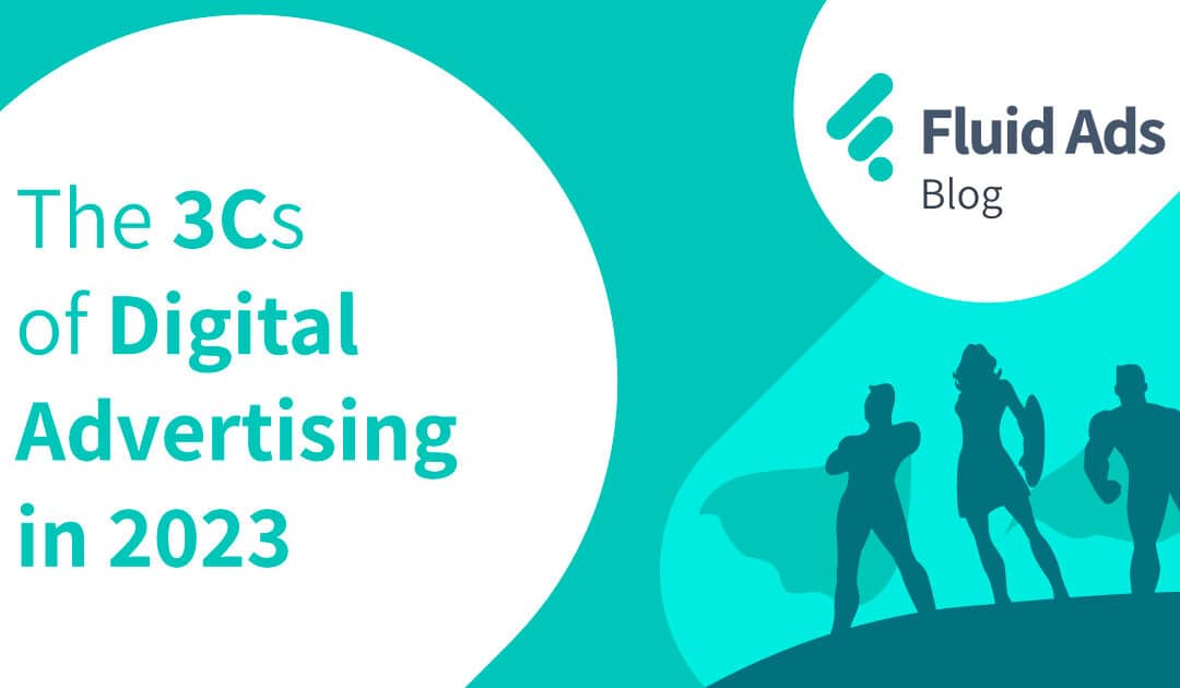 The 3 Cs of Digital Advertising for 2023