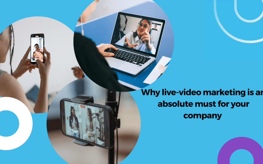 Why live-video marketing is an absolute must for your company