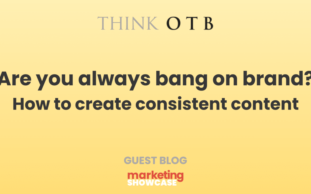 Are you always bang on brand? How to create consistent content